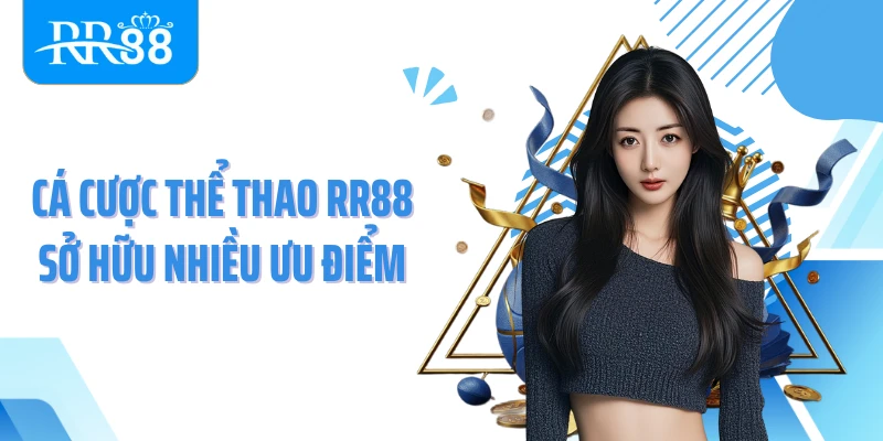 Cá cược thể thao RR88 sở hữu nhiều ưu điểm