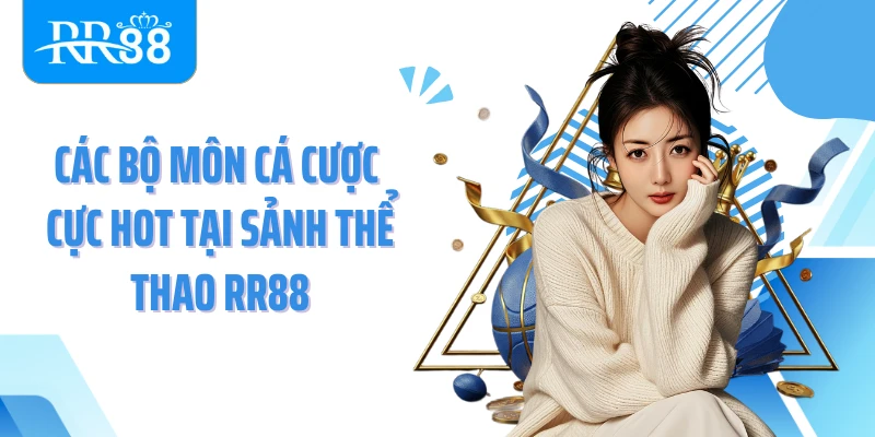Các bộ môn cá cược cực hot tại sảnh thể thao RR88