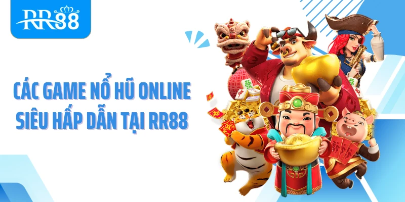 Các game nổ hũ online siêu hấp dẫn tại RR88