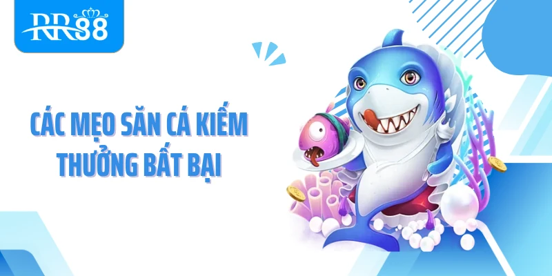 Các mẹo săn cá kiếm thưởng bất bại