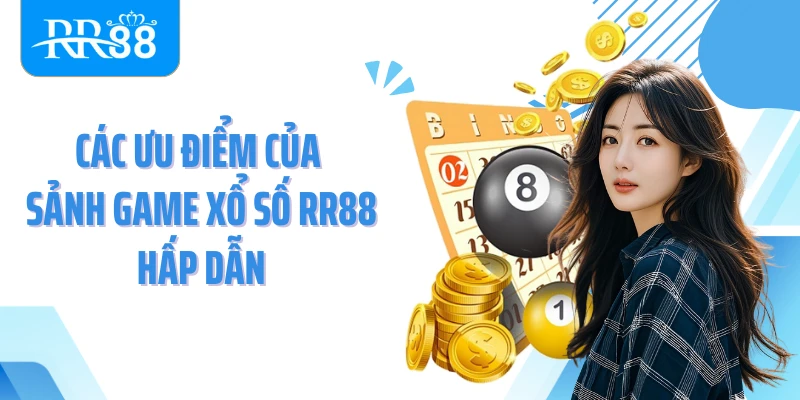 Các ưu điểm của sảnh game xổ số RR88 hấp dẫn