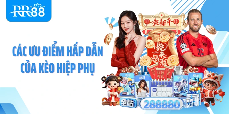 Các ưu điểm hấp dẫn của kèo hiệp phụ