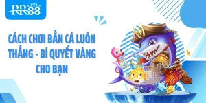 Cách Chơi Bắn Cá Luôn Thắng - Bí Quyết Vàng Cho Bạn