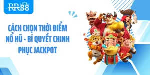 Cách Chọn Thời Điểm Nổ Hũ - Bí Quyết Chinh Phục Jackpot