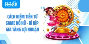 Cách Kiếm Tiền Từ Game Nổ Hũ - Bí Kíp Gia Tăng Lợi Nhuận