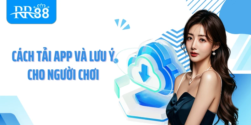 Cách tải app và lưu ý cho người chơi