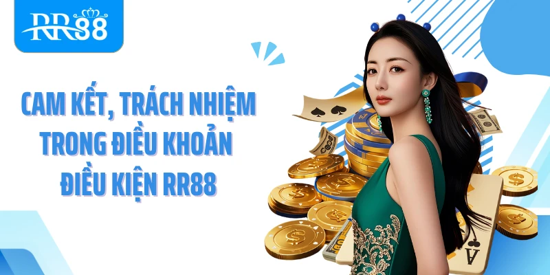 Cam kết, trách nhiệm trong điều khoản điều kiện RR88