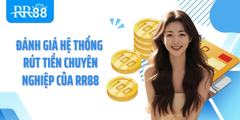 Đánh giá hệ thống rút tiền chuyên nghiệp của RR88