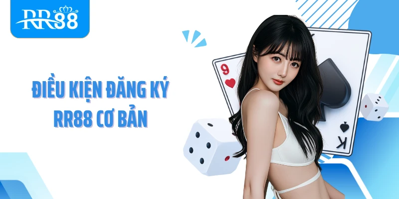 Điều kiện đăng ký RR88 cơ bản