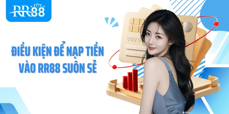 Điều kiện để nạp tiền vào RR88 suôn sẻ
