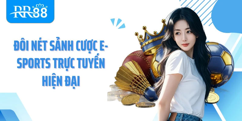 Đôi nét sảnh cược E-Sports trực tuyến hiện đại