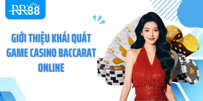 Giới thiệu khái quát game casino Baccarat online