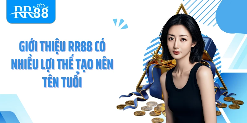 Giới thiệu RR88 có nhiều lợi thế tạo nên tên tuổi