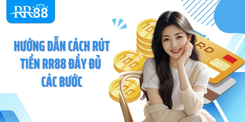Hướng dẫn cách rút tiền RR88 đầy đủ các bước