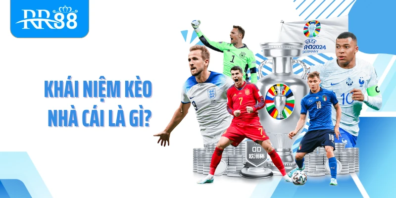 Khái niệm kèo nhà cái là gì?