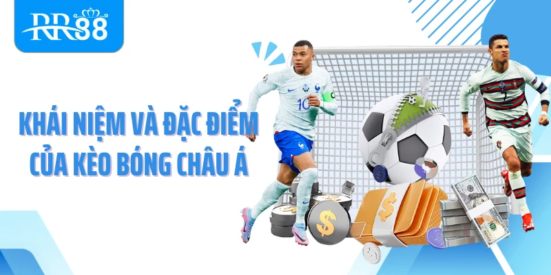 Khái niệm và đặc điểm của kèo bóng châu Á