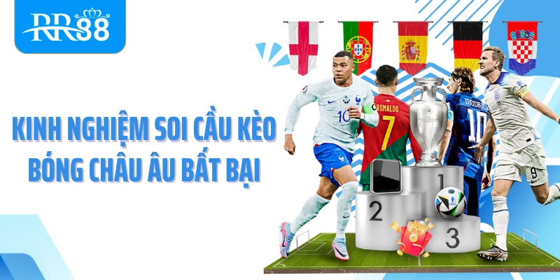 Kinh nghiệm soi cầu kèo bóng châu Âu bất bại