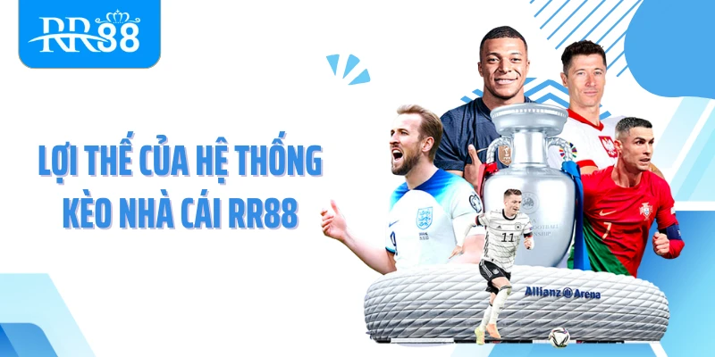 Lợi thế của hệ thống kèo nhà cái RR88