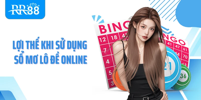 Lợi thế khi sử dụng sổ mơ lô đề online
