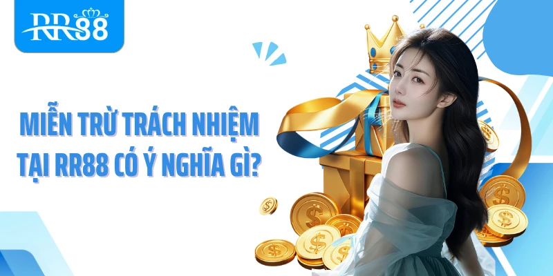 Miễn trừ trách nhiệm tại RR88 có ý nghĩa gì?