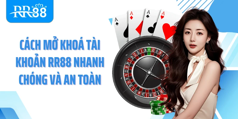 Cách Mở Khoá Tài Khoản RR88 Nhanh Chóng Và An Toàn