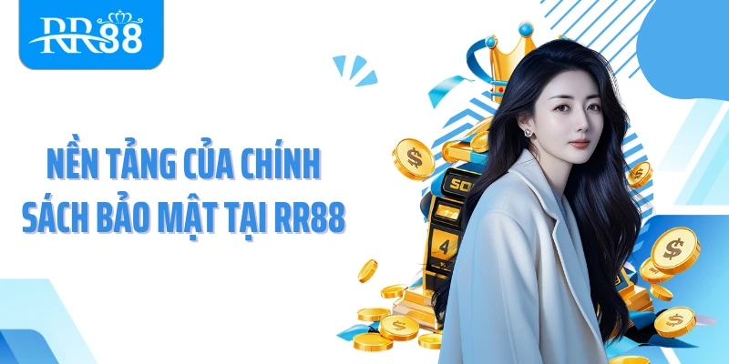 Nền tảng của chính sách bảo mật tại RR88