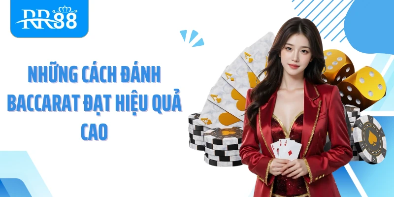 Những cách đánh Baccarat đạt hiệu quả cao