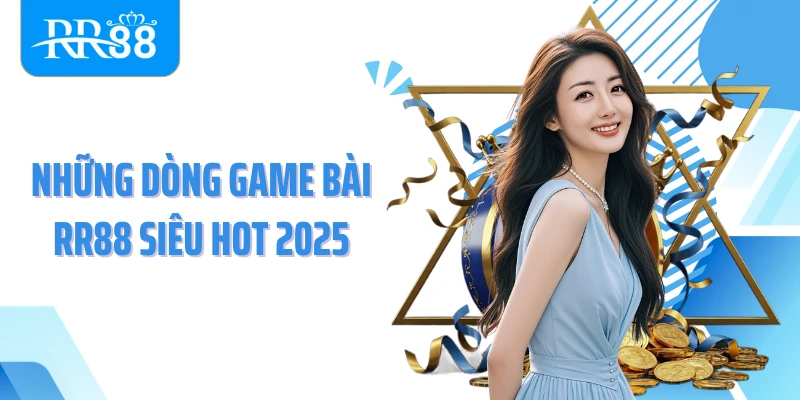 Những dòng game bài RR88 siêu hot 2025