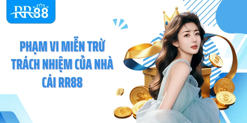 Phạm vi miễn trừ trách nhiệm của nhà cái RR88