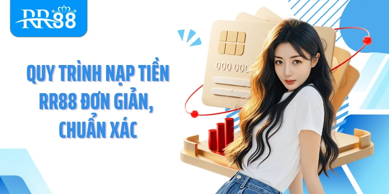 Quy trình nạp tiền RR88 đơn giản, chuẩn xác