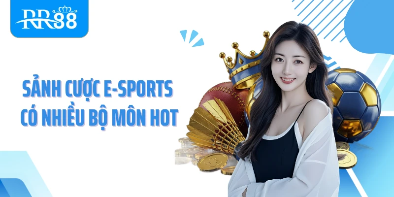 Sảnh cược E-Sports có nhiều bộ môn hot