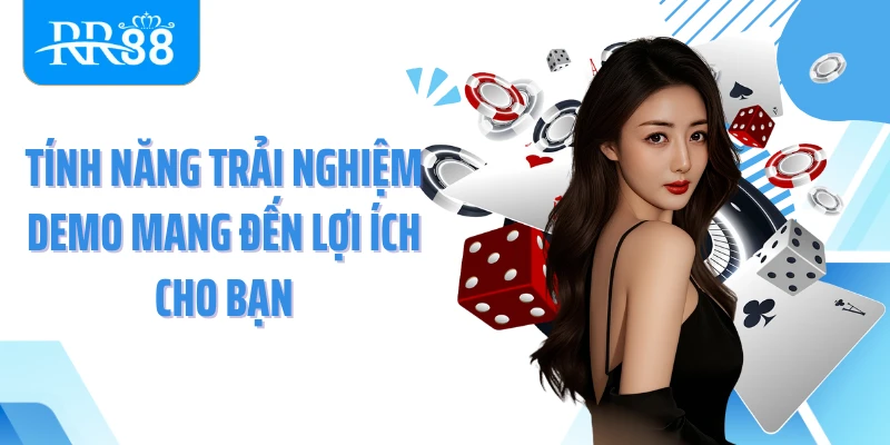 Tính năng trải nghiệm Demo mang đến lợi ích cho bạn