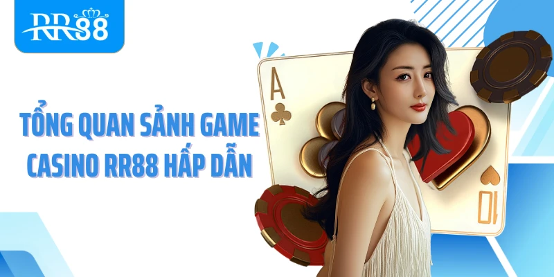 Tổng quan sảnh game casino RR88 hấp dẫn