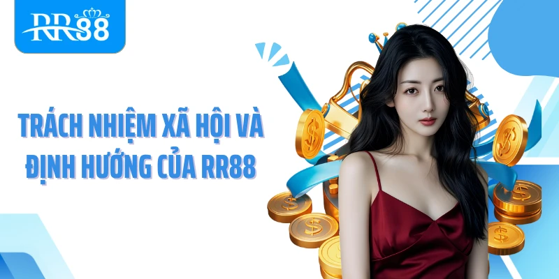 Trách nhiệm xã hội và định hướng của RR88