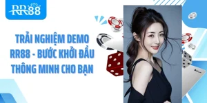 Trải Nghiệm Demo Rr88 - Bước Khởi Đầu Thông Minh Cho Bạn