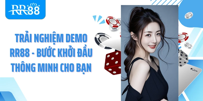 Trải Nghiệm Demo Rr88 - Bước Khởi Đầu Thông Minh Cho Bạn