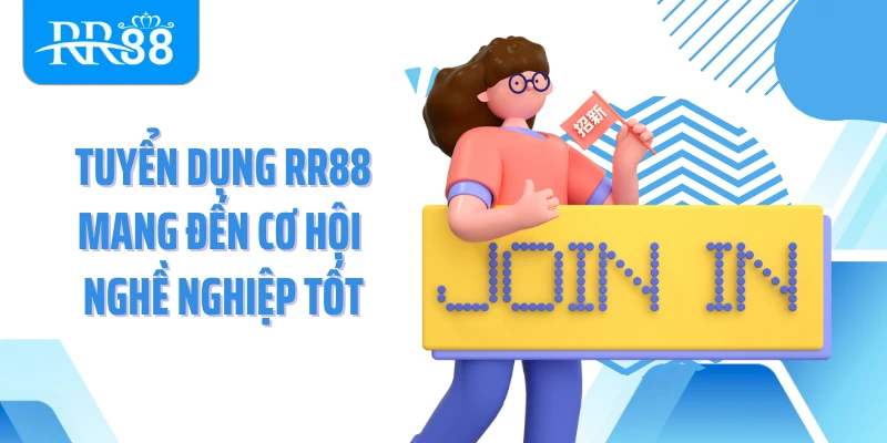Tuyển dụng RR88 mang đến cơ hội nghề nghiệp tốt
