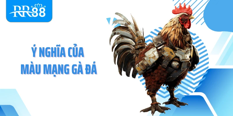 Ý nghĩa của màu mạng gà đá